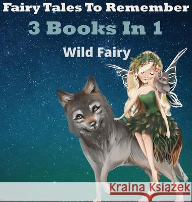 Fairy Tales To Remember: 3 Books In 1 Wild Fairy 9789916625606 Swan Charm Publishing - książka