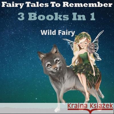 Fairy Tales To Remember: 3 Books In 1 Wild Fairy 9789916625613 Swan Charm Publishing - książka