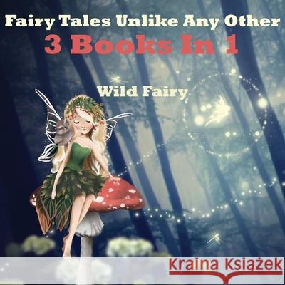 Fairy Tales Unlike Any Other: 3 Books In 1 Wild Fairy 9789916628065 Swan Charm Publishing - książka