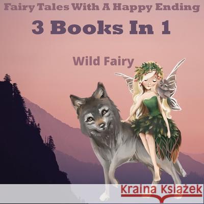 Fairy Tales With A Happy Ending: 3 Books In 1 Wild Fairy 9789916625859 Swan Charm Publishing - książka