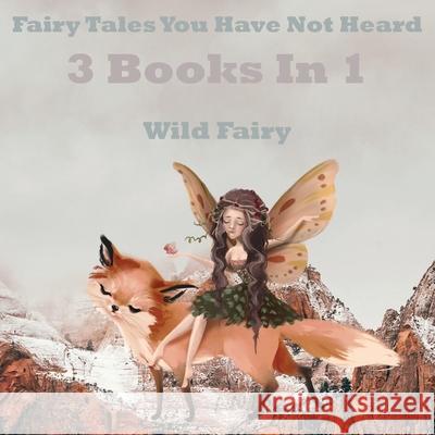 Fairy Tales You Have Not Heard: 3 Books IN 1 Wild Fairy 9789916625644 Swan Charm Publishing - książka