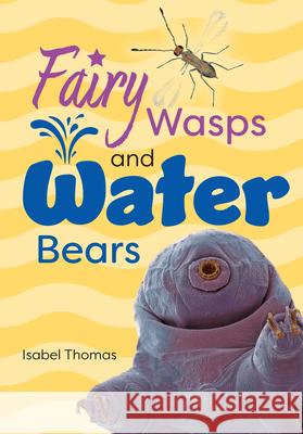 Fairy Wasps and Water Bears Thomas, Isabel 9780008681197 HarperCollins Publishers - książka