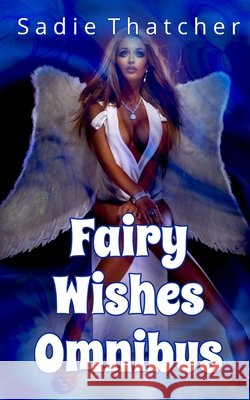 Fairy Wishes Omnibus Sadie Thatcher 9798425913746 Independently Published - książka