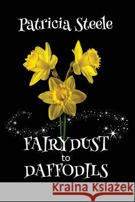 Fairydust to Daffodils: A Memoir: A child with Cystic Fibrosis and her mother's choices Steele, Patricia 9780989001342 Plumeria Press - książka