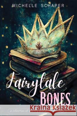 Fairytale Bones: poetry and prose Michelle Schaper 9781957596075 3 South Media Group - książka