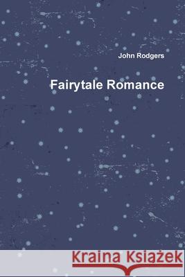 Fairytale Romance John Rodgers 9781387229475 Lulu.com - książka