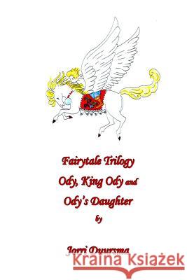 Fairytale Trilogy: Ody, King Ody and Ody's Daughter Jorri Duursma 9781491250549 Createspace - książka