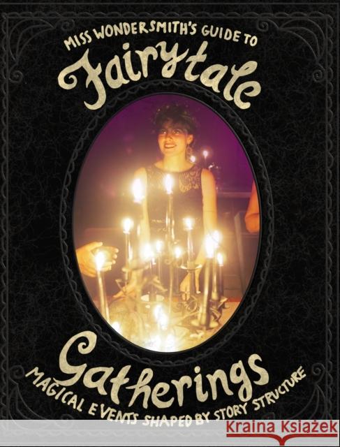 FairytaleGatherings: Magical Events Shaped By Story Structure Wondersmith, The 9780368887079 Blurb - książka