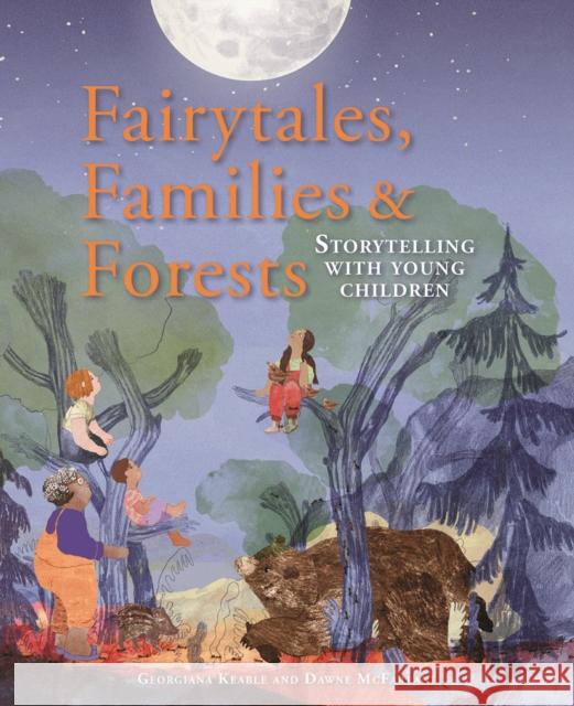 Fairytales Families and Forests: Storytelling with young children Dawne McFarlane 9781912480388 Hawthorn Press - książka