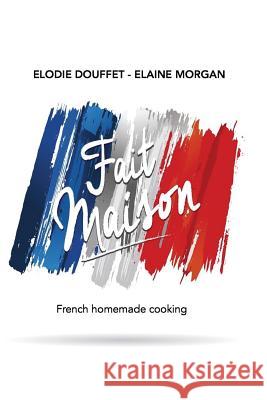 Fait Maison Elodie Douffet Elaine Morgan 9781537643564 Createspace Independent Publishing Platform - książka