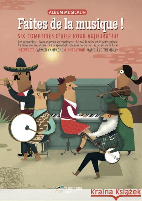 Faites de la Musique !: Six Comptines d'Hier Pour Aujourd'hui Carmen Campagne Marie-Eve Tremblay 9782924774663 La Montagne Secrete - książka