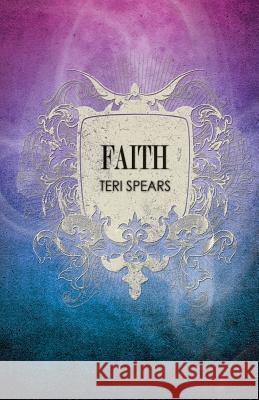 Faith Teri Spears 9781548104597 Createspace Independent Publishing Platform - książka