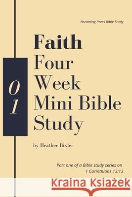 Faith - Four Week Mini Bible Study Heather Bixler 9780983468530 Becoming Press LLC - książka