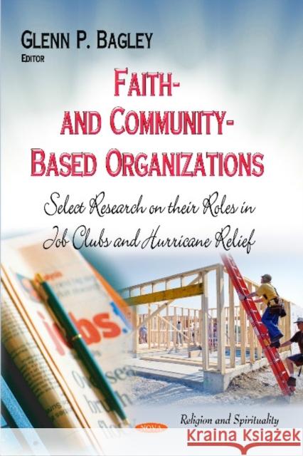 Faith- and Community-Based Organizations: Select Research on their Roles in Job Clubs and Hurricane Relief Glenn P Bagley 9781633215788 Nova Science Publishers Inc - książka