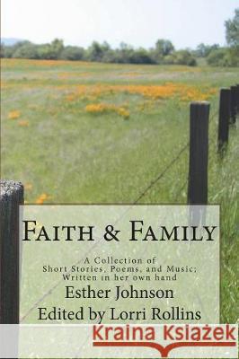 Faith & Family: A Collection of Short Stories, Poems, and Music; Written in her own hand Rollins, Lorri 9781722608040 Createspace Independent Publishing Platform - książka
