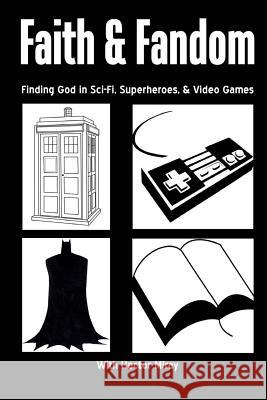 Faith & Fandom: Finding God In Sci-Fi, Superheroes, & Video Games McDuffie, Andre 9781495203213 Createspace - książka