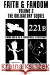 Faith & Fandom Volume 2: The Obligatory Sequel Rev Hector E. Mira Timmy Martens Janice Swanner 9781508800385 Createspace