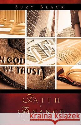 Faith & Finance: Creating Godly Wealth In A Worldly System Black, Suzy 9781607916604 Xulon Press - książka