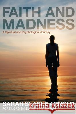 Faith & Madness: A Spiritual and Psychological Journey Sarah Slagle Arnold Eugene H. Peterson 9781620321492 Cascade Books - książka