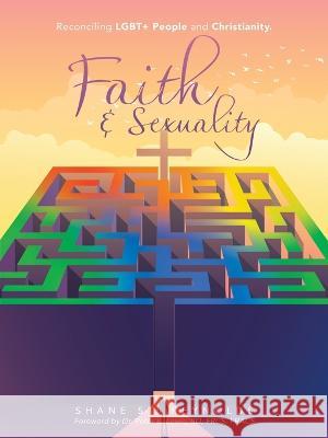 Faith & Sexuality: Reconciling Lgbt+ People and Christianity. Shane St Reynolds Dr Peter E Lewis Bd Frcs Fracs  9781489747631 Liferich - książka