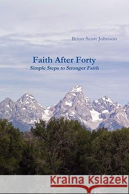 Faith After Forty Brion Johnson 9780615326269 Shoreline Arts & Publishing, LLC - książka