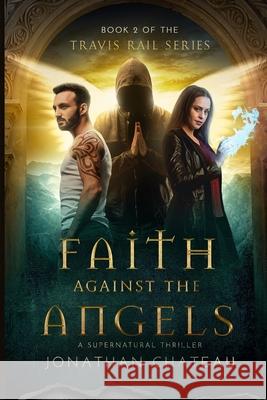 Faith Against the Angels Jonathan Chateau 9780998850474 Half Wing Press - książka