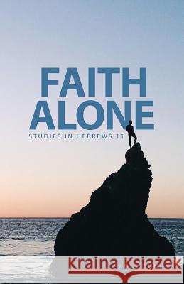 Faith Alone: Studies in Hebrews 11 Paul Young 9781927521861 Gospel Folio Press - książka