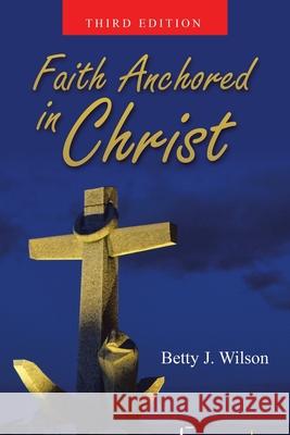 Faith Anchored in Christ Betty J. Wilson 9781664259720 WestBow Press - książka