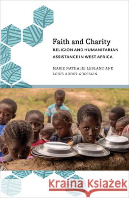 Faith and Charity: Religion and Humanitarian Assistance in West Africa Marie Nathalie LeBlanc (Full Professor, Département de sociologie, Université du québec à Montréal), Louis Audet Gosseli 9780745336732 Pluto Press - książka