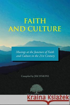 Faith and Culture: Musings at the Juncture of Faith and Culture in the 21st Century Symons, Jim 9781491843567 Authorhouse - książka