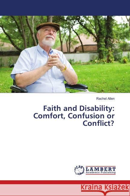 Faith and Disability: Comfort, Confusion or Conflict? Allen, Rachel 9783659893933 LAP Lambert Academic Publishing - książka