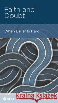 Faith and Doubt: When Belief Is Hard Steve Brown 9781942572350 New Growth Press - książka