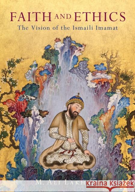 Faith and Ethics: The Vision of the Ismaili Imamat M. Ali Lakhani 9781788312486 I. B. Tauris & Company - książka