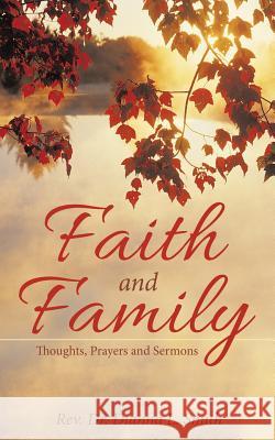 Faith and Family: Thoughts, Prayers and Sermons Rev Dr Dianna Smith 9781512740400 WestBow Press - książka