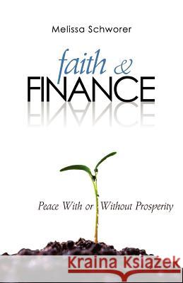 Faith and Finance: Peace With or Without Prosperity Schworer, Melissa 9781890120740 Daystar Publishing - książka