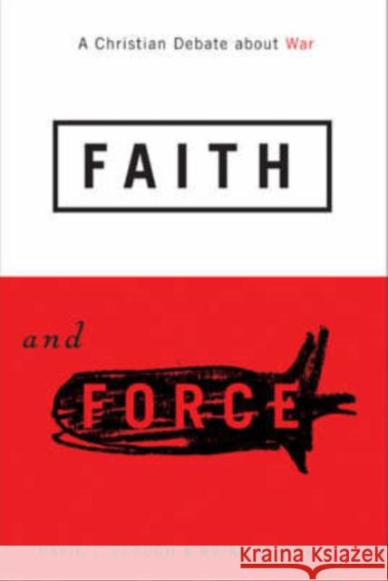 Faith and Force: A Christian Debate about War Clough, David L. 9781589011656 Georgetown University Press - książka