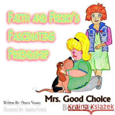 Faith and Frisky's Fascinating Friendship: Mrs. Good Choice Book Six Dawn Young Sandra Peshek 9781516836765 Createspace - książka