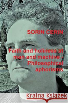 Faith and holiness at man and machine - Philosophical aphorisms Sorin Cerin 9781794837218 Lulu.com - książka