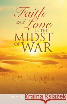 Faith and Love in the Midst of War Jimmy R Hammond Mscj-Pa 9781664246522 WestBow Press - książka