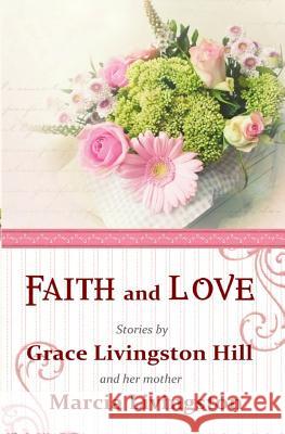 Faith and Love: Stories by Grace Livingston Hill and her mother Marcia Livingston Livingston, Marcia 9781940896656 Anglocentria, Incorporated - książka