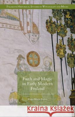 Faith and Magic in Early Modern Finland Raisa Maria Toivo 9781137547262 Palgrave MacMillan - książka