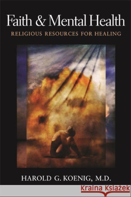 Faith and Mental Health: Religious Resources for Healing Harold George Koenig 9781932031911 Templeton Foundation Press - książka