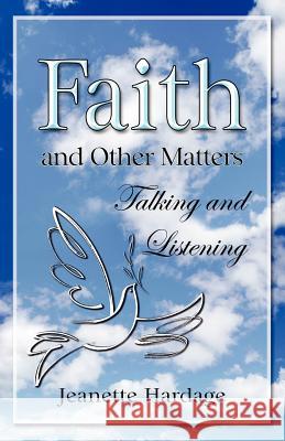 Faith and Other Matters: Talking and Listening Jeanette Hardage 9781456478612 Createspace - książka