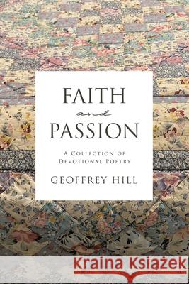 Faith and Passion: A Collection of Devotional Poetry Geoffrey Hill 9798385028245 WestBow Press - książka