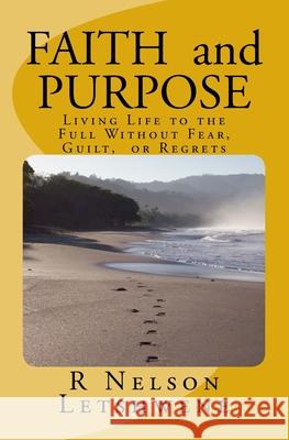 Faith and Purpose: Living Life to the Full without Fear, Guilt, or Regrets Johnson, Steven Leslie 9781502577658 Createspace - książka