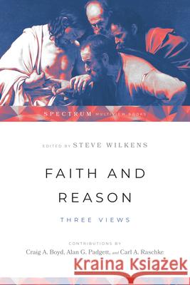 Faith and Reason – Three Views Steve Wilkens 9780830840403 IVP Academic - książka