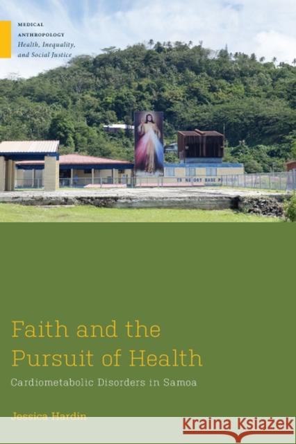 Faith and the Pursuit of Health: Cardiometabolic Disorders in Samoa Jessica A. Hardin 9780813592923 Rutgers University Press - książka