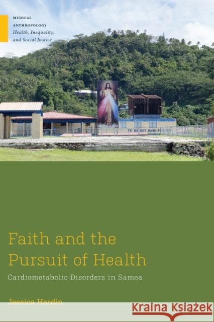 Faith and the Pursuit of Health: Cardiometabolic Disorders in Samoa Jessica A. Hardin 9780813592930 Rutgers University Press - książka