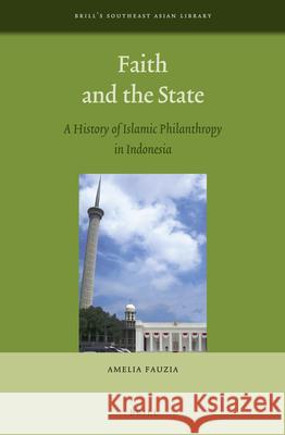 Faith and the State: A History of Islamic Philanthropy in Indonesia Amelia Fauzia 9789004233973 Brill - książka