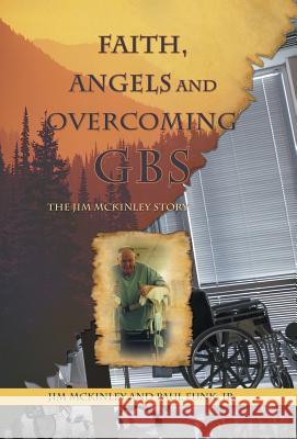 Faith, Angels and Overcoming GBS: The Jim McKinley Story McKinley, Jim 9781449776947 WestBow Press - książka